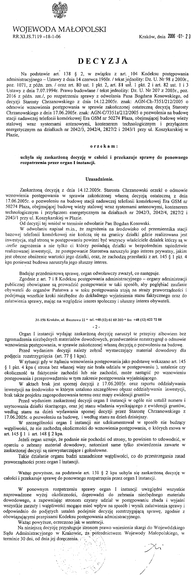po rozpatrzeniu sprawy z odwo�ania Pana Bogdana K�osowskiego od decyzji Starosty Chrzanow.2005 r. Wojewoda ma�opolski -uchyla sie zaskar�on� decyzj� z dnia 14.12.2005 w ca�o�ci 